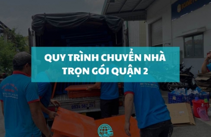 Quy trình chuyển nhà trọn gói quận 2: Hướng dẫn chi tiết từ Thành Tâm Express